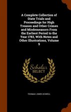 Complete Collection of State Trials and Proceedings for High Treason and Other Crimes and Misdemeanors from the Earliest Period to the Year 1783, with