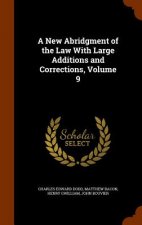 New Abridgment of the Law with Large Additions and Corrections, Volume 9