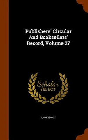 Publishers' Circular and Booksellers' Record, Volume 27