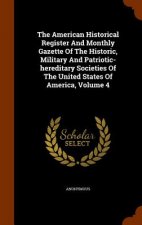 American Historical Register and Monthly Gazette of the Historic, Military and Patriotic-Hereditary Societies of the United States of America, Volume