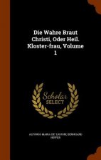 Die Wahre Braut Christi, Oder Heil. Kloster-Frau, Volume 1