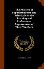 Relation of Superintendents and Principals to the Training and Professional Improvement of Their Teachers