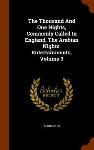 Thousand and One Nights, Commonly Called in England, the Arabian Nights' Entertainments, Volume 3