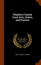 Stephen's County Court Acts, Orders, and Practice