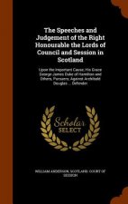 Speeches and Judgement of the Right Honourable the Lords of Council and Session in Scotland