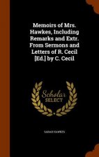 Memoirs of Mrs. Hawkes, Including Remarks and Extr. from Sermons and Letters of R. Cecil [Ed.] by C. Cecil