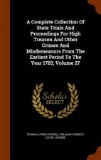 Complete Collection of State Trials and Proceedings for High Treason and Other Crimes and Misdemeanors from the Earliest Period to the Year 1783, Volu