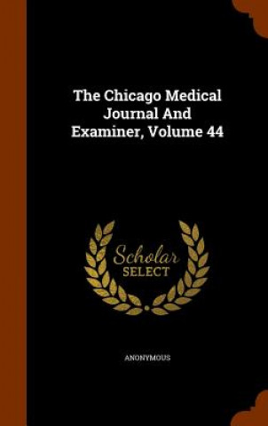 Chicago Medical Journal and Examiner, Volume 44