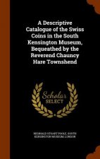Descriptive Catalogue of the Swiss Coins in the South Kensington Museum, Bequeathed by the Reverend Chauncy Hare Townshend