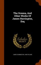 Oceana, and Other Works of James Harrington, Esq