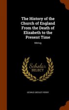 History of the Church of England from the Death of Elizabeth to the Present Time