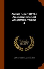 Annual Report of the American Historical Association, Volume 2