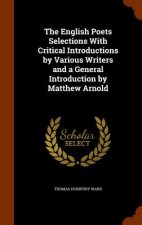 English Poets Selections with Critical Introductions by Various Writers and a General Introduction by Matthew Arnold