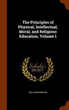 Principles of Physical, Intellectual, Moral, and Religious Education, Volume 1