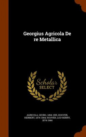 Georgius Agricola de Re Metallica