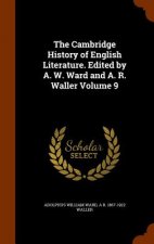Cambridge History of English Literature. Edited by A. W. Ward and A. R. Waller Volume 9
