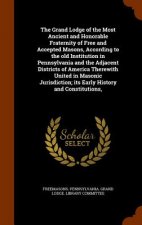 Grand Lodge of the Most Ancient and Honorable Fraternity of Free and Accepted Masons, According to the Old Institution in Pennsylvania and the Adjacen