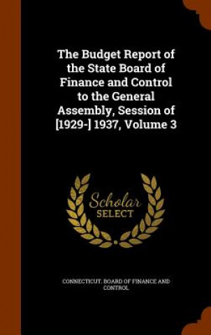 Budget Report of the State Board of Finance and Control to the General Assembly, Session of [1929-] 1937, Volume 3