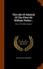 Life of Admiral of the Fleet Sir William Parker...