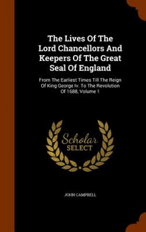 Lives of the Lord Chancellors and Keepers of the Great Seal of England