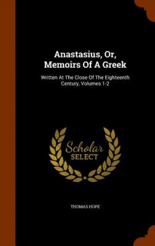 Anastasius, Or, Memoirs of a Greek