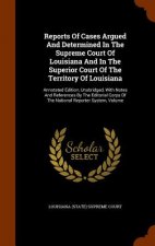 Reports of Cases Argued and Determined in the Supreme Court of Louisiana and in the Superior Court of the Territory of Louisiana