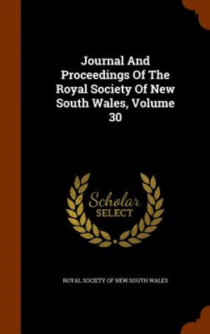 Journal and Proceedings of the Royal Society of New South Wales, Volume 30