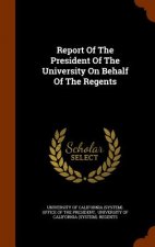 Report of the President of the University on Behalf of the Regents