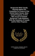 Reciprocity with Canada. Hearings Before the Committee on Finance of the United States Senate, Sixty-Second Congress, on H.R. 4412, an ACT to Promote