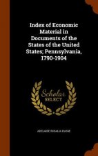 Index of Economic Material in Documents of the States of the United States; Pennsylvania, 1790-1904
