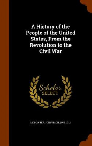 History of the People of the United States, from the Revolution to the Civil War
