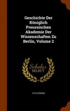 Geschichte Der Koniglich Preussischen Akademie Der Wissenschaften Zu Berlin, Volume 2