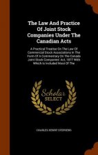 Law and Practice of Joint Stock Companies Under the Canadian Acts