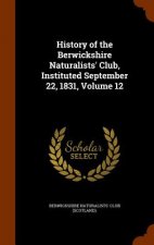 History of the Berwickshire Naturalists' Club, Instituted September 22, 1831, Volume 12