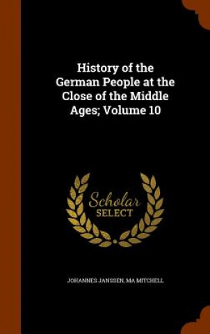 History of the German People at the Close of the Middle Ages; Volume 10