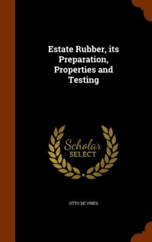 Estate Rubber, Its Preparation, Properties and Testing