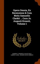 Opera Omnia, Ex Recensione & Cum Notis Samuelis Clarkii ... Cura Jo. Augusti Ernesti, Volume 1