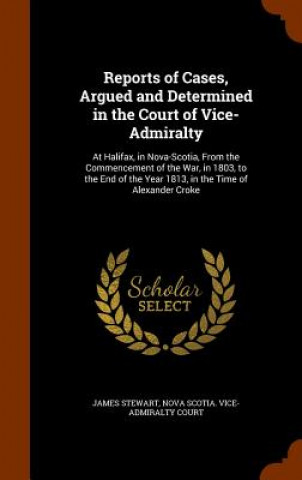 Reports of Cases, Argued and Determined in the Court of Vice-Admiralty