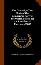 Campaign Text Book of the Democratic Party of the United States, for the Presidential Election of 1888