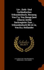 LIV-, Esth- Und Curlandisches Urkundenbuch, Herausg. Von F.G. Von Bunge [And Others]. [With] Sachregister Zum ... Urkundenbuch Bd.VII-IX, Von B.A. Hol