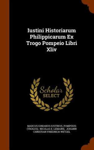 Iustini Historiarum Philippicarum Ex Trogo Pompeio Libri XLIV