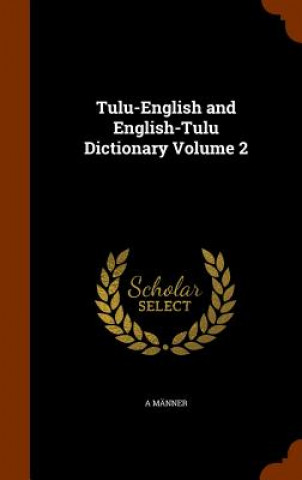 Tulu-English and English-Tulu Dictionary Volume 2