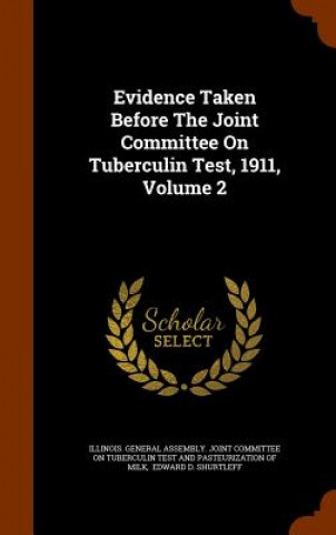 Evidence Taken Before the Joint Committee on Tuberculin Test, 1911, Volume 2