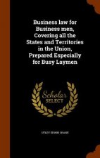 Business Law for Business Men, Covering All the States and Territories in the Union, Prepared Especially for Busy Laymen