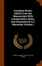 Complete Works. Edited from the Manuscripts with Introductions, Notes, and Glossaries by G.C. Macaulay Volume 1