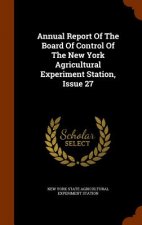 Annual Report of the Board of Control of the New York Agricultural Experiment Station, Issue 27