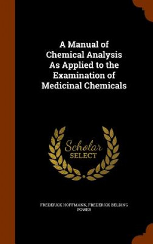 Manual of Chemical Analysis as Applied to the Examination of Medicinal Chemicals