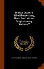 Martin Luther's Bibelubersetzung, Nach Der Letzten Original-Ausg, Volume 7
