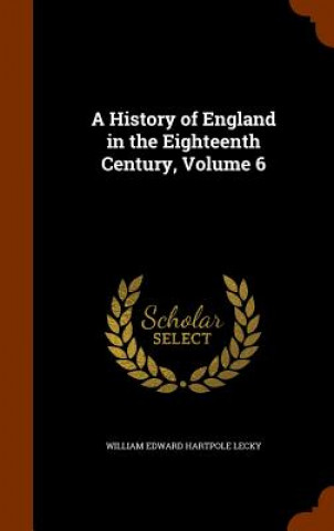 History of England in the Eighteenth Century, Volume 6