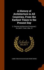 History of Architecture in All Countries, from the Earliest Times to the Present Day